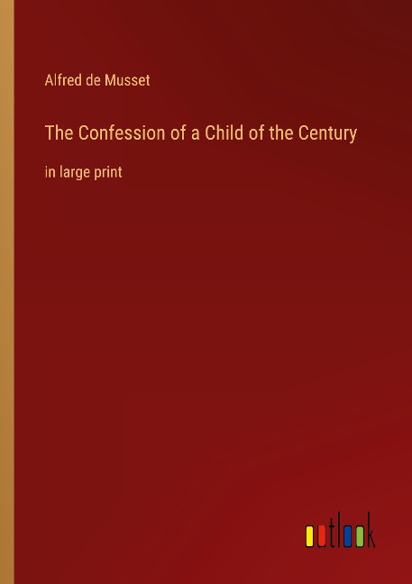 The Confession of a Child of the Century: in large print