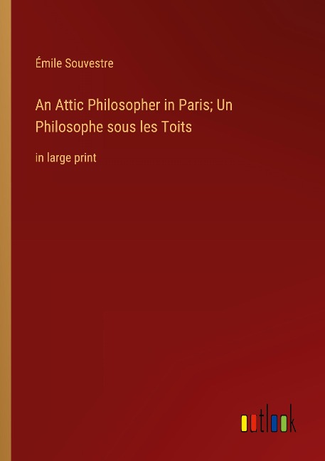 An Attic Philosopher in Paris; Un Philosophe sous les Toits: in large print