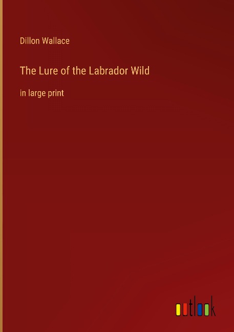 The Lure of the Labrador Wild: in large print