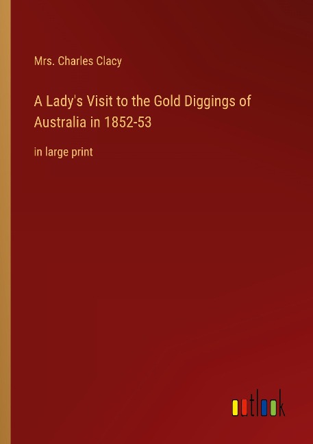 A Ladys Visit to the Gold Diggings of Australia in 1852-53: in large print