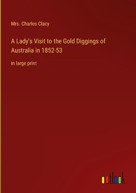 A Ladys Visit to the Gold Diggings of Australia in 1852-53: in large print