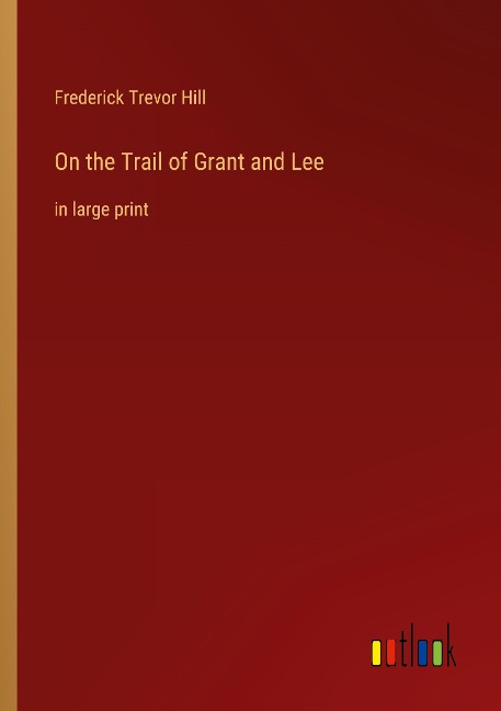 On the Trail of Grant and Lee: in large print