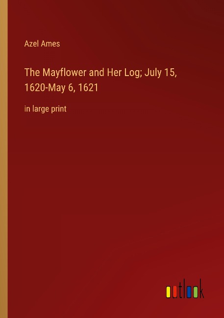 The Mayflower and Her Log; July 15, 1620-May 6, 1621: in large print