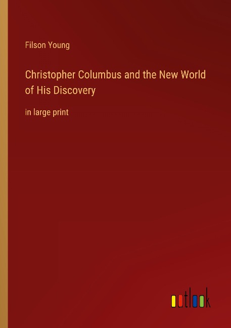 Christopher Columbus and the New World of His Discovery: in large print
