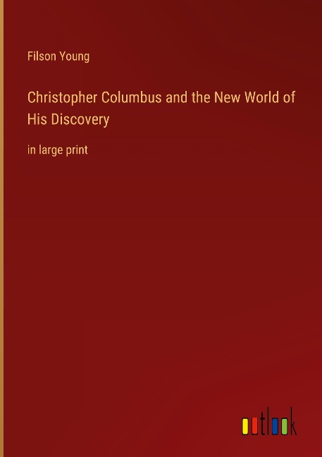 Christopher Columbus and the New World of His Discovery: in large print