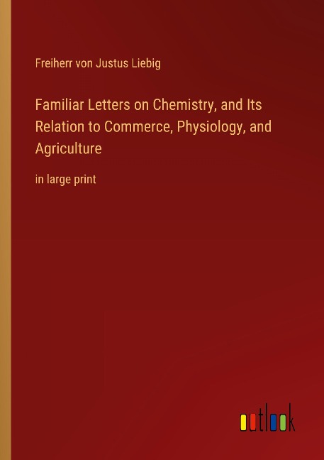 Familiar Letters on Chemistry, and Its Relation to Commerce, Physiology, and Agriculture: in large print