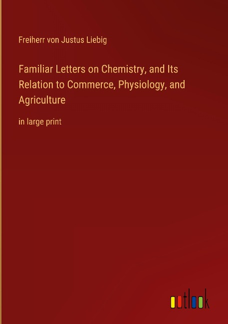 Familiar Letters on Chemistry, and Its Relation to Commerce, Physiology, and Agriculture: in large print