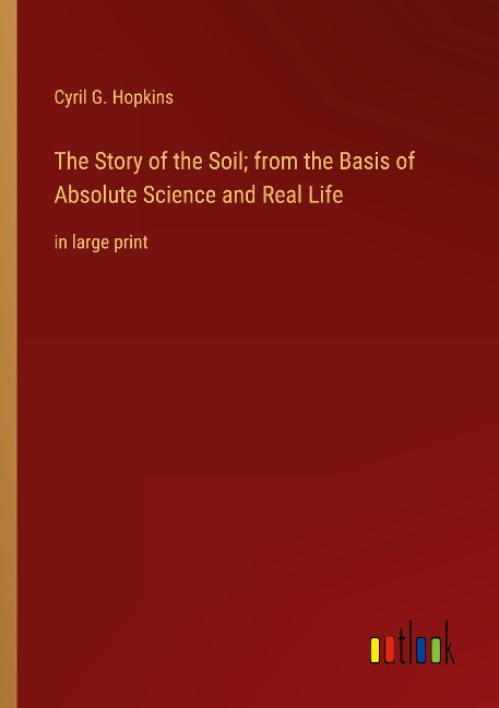 The Story of the Soil; from the Basis of Absolute Science and Real Life: in large print
