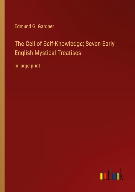 The Cell of Self-Knowledge; Seven Early English Mystical Treatises: in large print