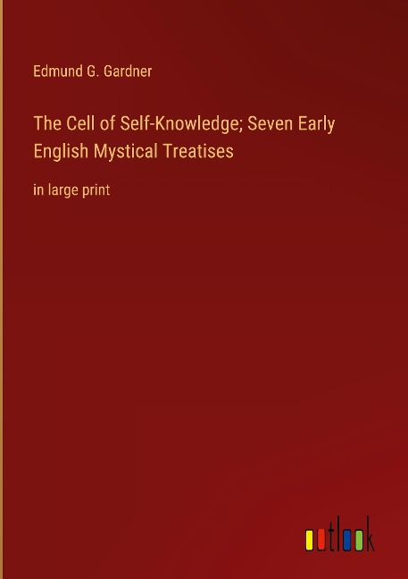 The Cell of Self-Knowledge; Seven Early English Mystical Treatises: in large print