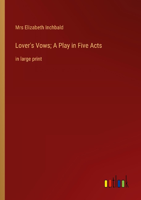 Lovers Vows; A Play in Five Acts: in large print