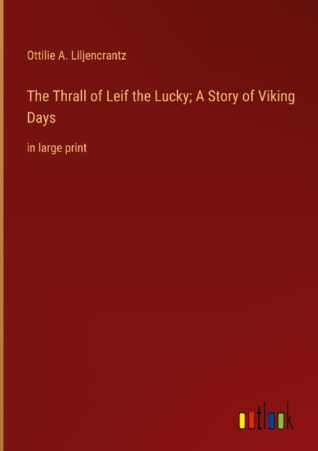 The Thrall of Leif the Lucky; A Story of Viking Days: in large print