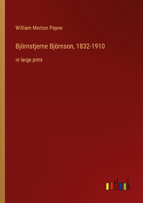 Björnstjerne Björnson, 1832-1910: in large print