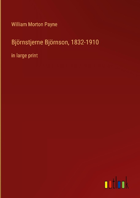 Björnstjerne Björnson, 1832-1910: in large print