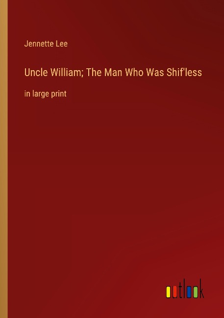Uncle William; The Man Who Was Shifless: in large print