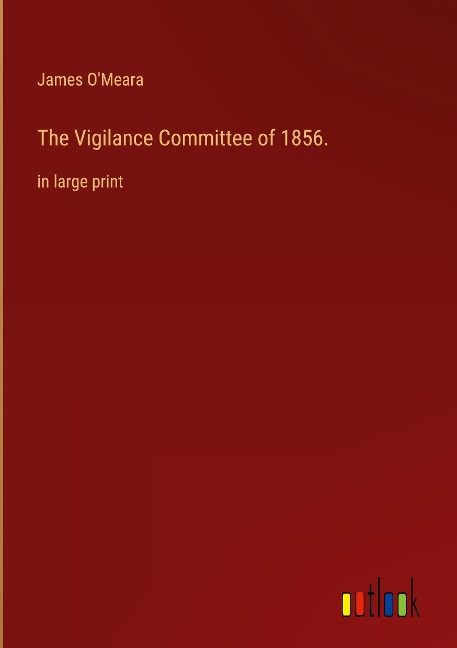 The Vigilance Committee of 1856.: in large print