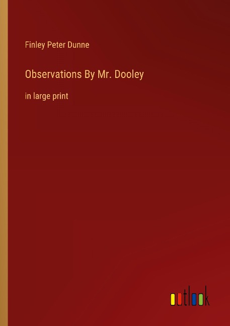 Observations By Mr. Dooley: in large print