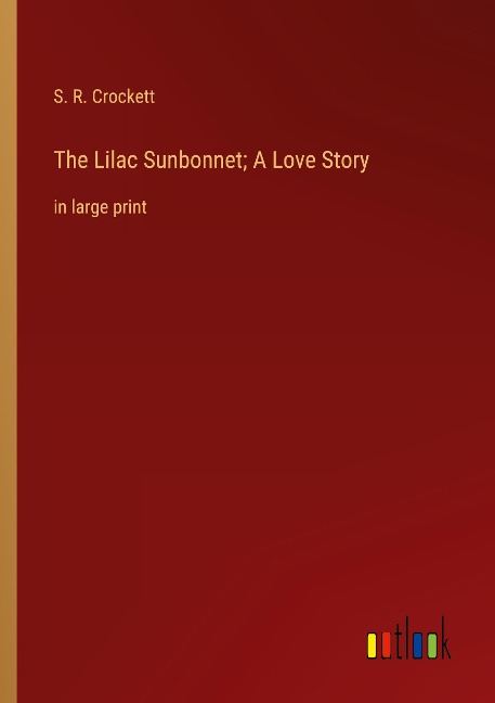 The Lilac Sunbonnet; A Love Story: in large print