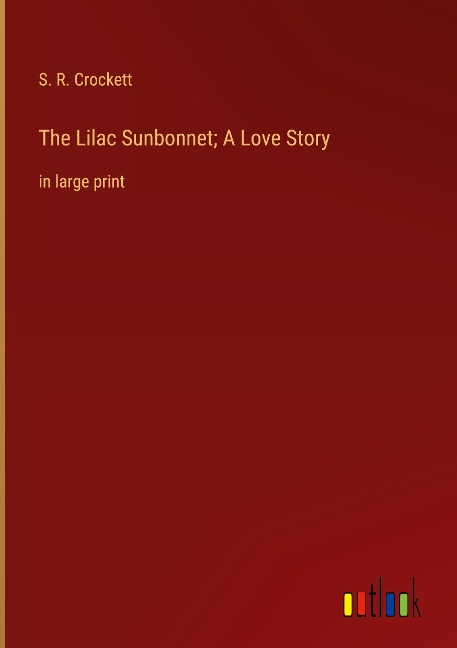 The Lilac Sunbonnet; A Love Story: in large print