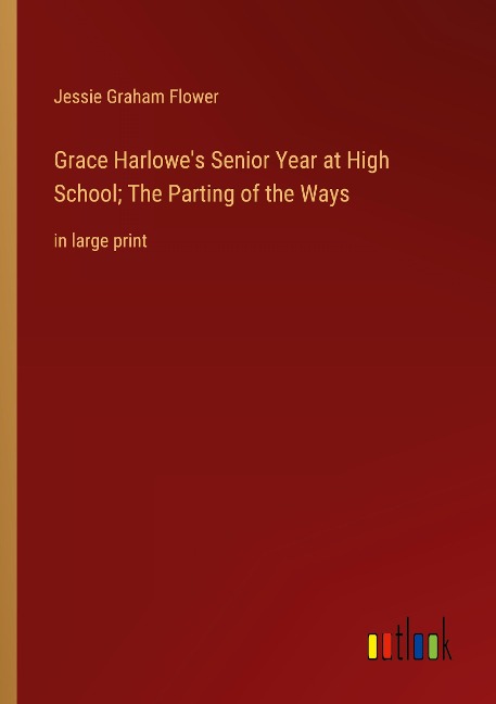 Grace Harlowes Senior Year at High School; The Parting of the Ways: in large print