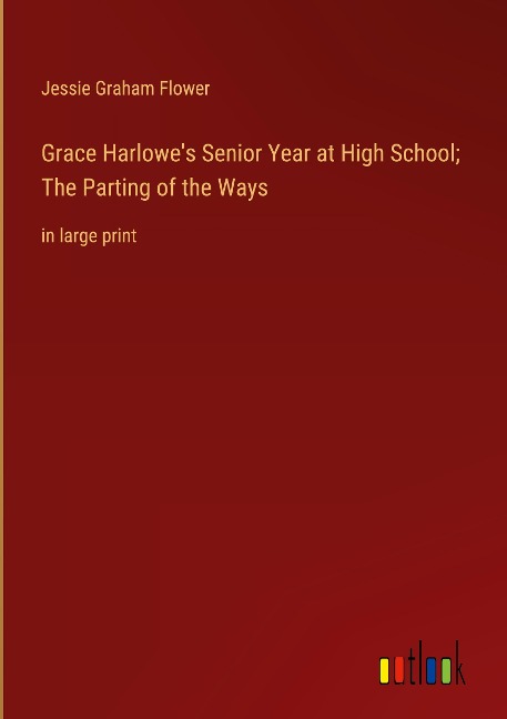 Grace Harlowes Senior Year at High School; The Parting of the Ways: in large print
