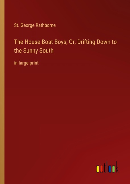 The House Boat Boys; Or, Drifting Down to the Sunny South: in large print