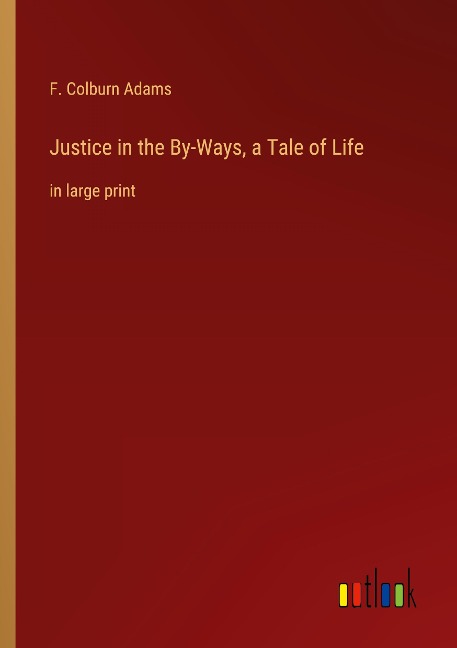 Justice in the By-Ways, a Tale of Life: in large print