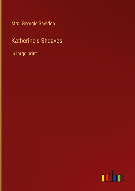Katherines Sheaves: in large print