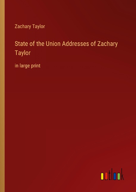 State of the Union Addresses of Zachary Taylor: in large print