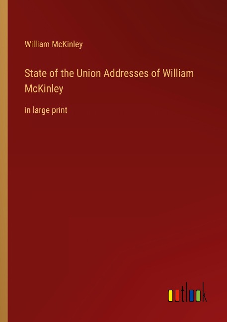 State of the Union Addresses of William McKinley: in large print