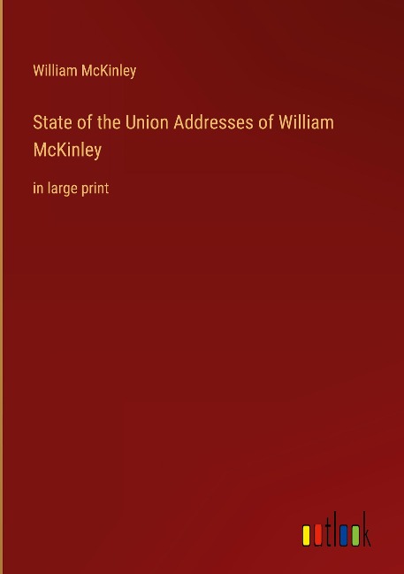 State of the Union Addresses of William McKinley: in large print