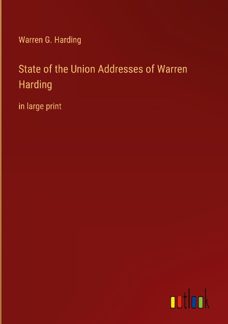 State of the Union Addresses of Warren Harding: in large print