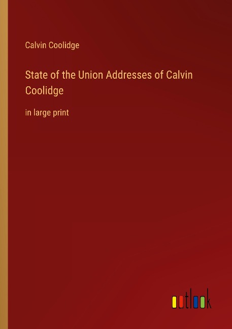 State of the Union Addresses of Calvin Coolidge: in large print