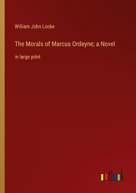 The Morals of Marcus Ordeyne; a Novel: in large print