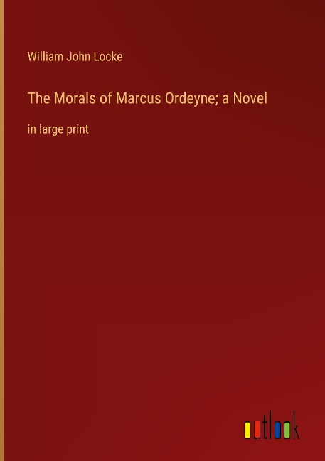 The Morals of Marcus Ordeyne; a Novel: in large print