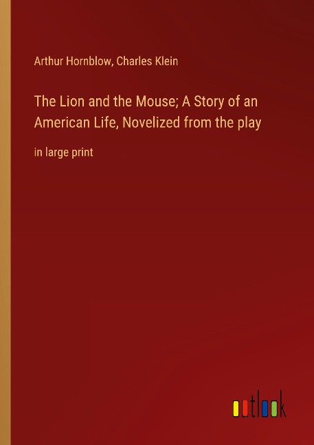 The Lion and the Mouse; A Story of an American Life, Novelized from the play: in large print