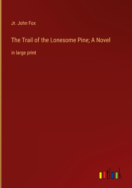 The Trail of the Lonesome Pine; A Novel: in large print