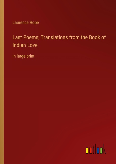 Last Poems; Translations from the Book of Indian Love: in large print