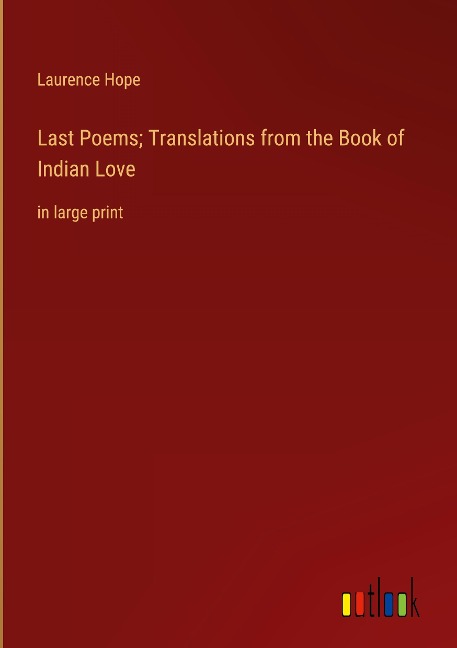 Last Poems; Translations from the Book of Indian Love: in large print