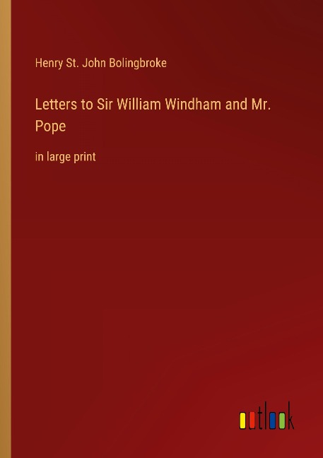 Letters to Sir William Windham and Mr. Pope: in large print