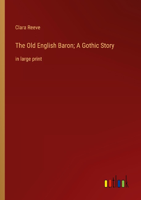 The Old English Baron; A Gothic Story: in large print