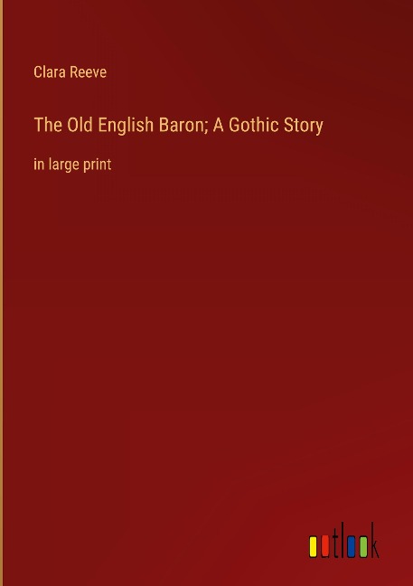 The Old English Baron; A Gothic Story: in large print