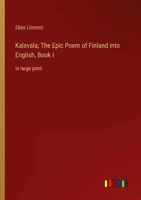 Kalevala; The Epic Poem of Finland into English, Book I: in large print
