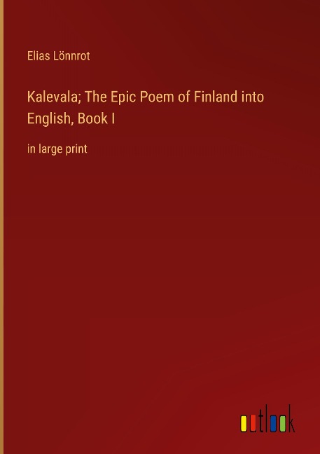 Kalevala; The Epic Poem of Finland into English, Book I: in large print