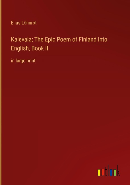 Kalevala; The Epic Poem of Finland into English, Book II: in large print