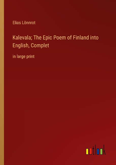 Kalevala; The Epic Poem of Finland into English, Complet: in large print