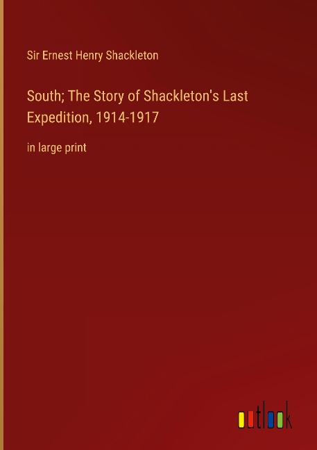 South; The Story of Shackletons Last Expedition, 1914-1917: in large print