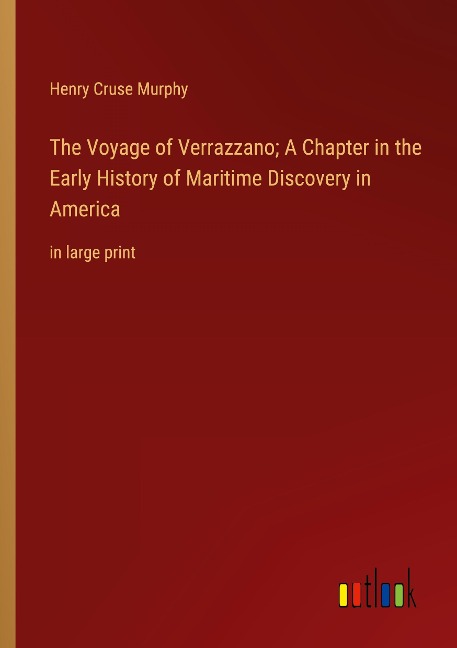 The Voyage of Verrazzano; A Chapter in the Early History of Maritime Discovery in America: in large print