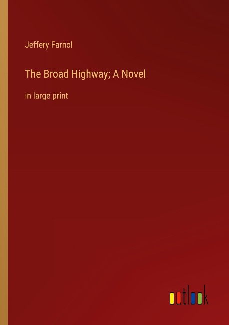 The Broad Highway; A Novel: in large print