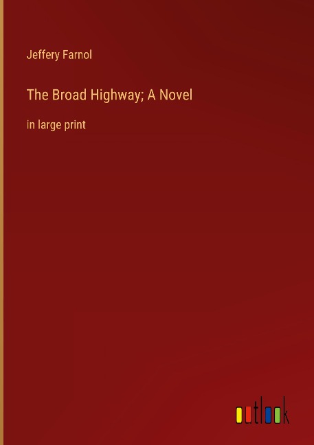 The Broad Highway; A Novel: in large print